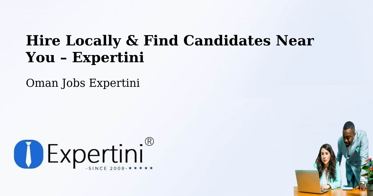 Hire Locally in Şalālah – Find Qualified Candidates Near You - Şalālah, Oman Jobs Expertini