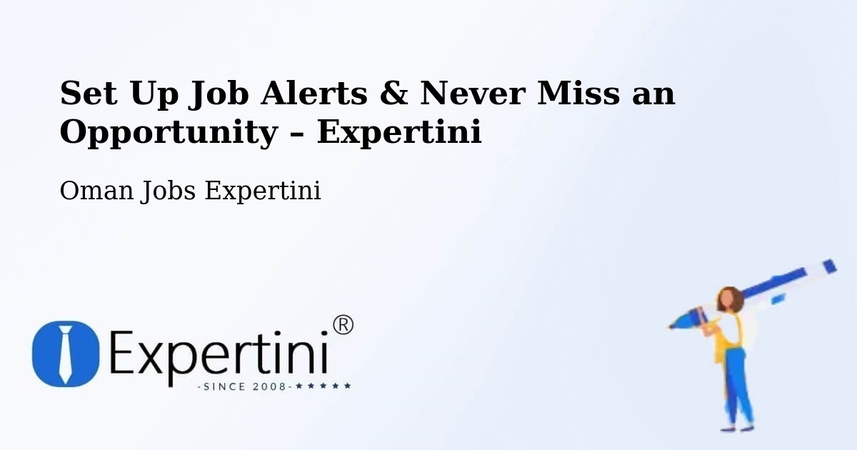 Job Alerts Guide – Get Notified About New Jobs in Şalālah - Şalālah, Oman Jobs Expertini